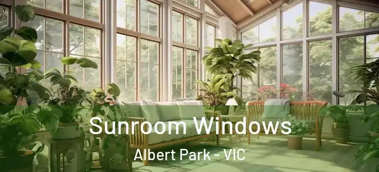 Sunroom Windows Albert Park - VIC