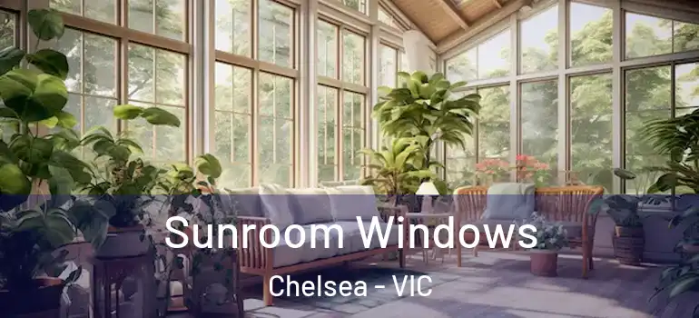 Sunroom Windows Chelsea - VIC