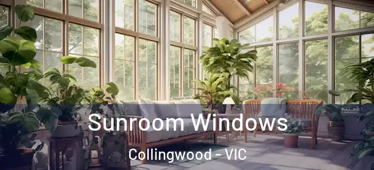 Sunroom Windows Collingwood - VIC