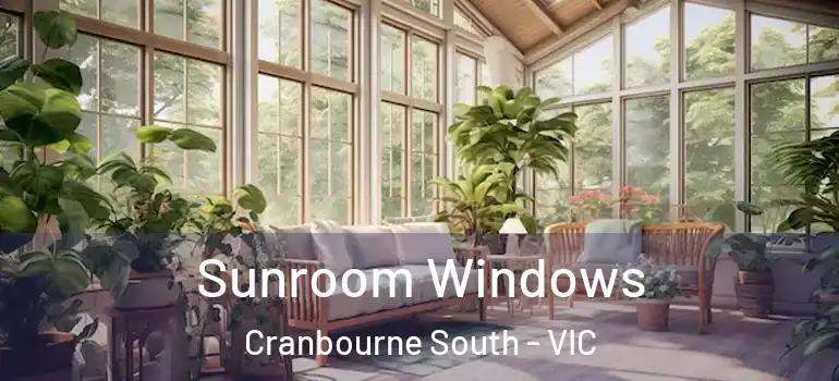 Sunroom Windows Cranbourne South - VIC