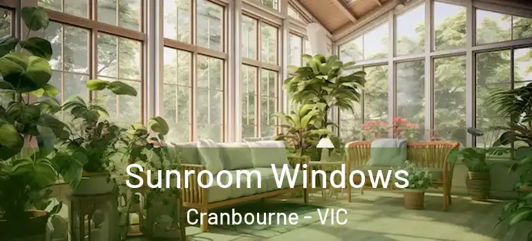 Sunroom Windows Cranbourne - VIC