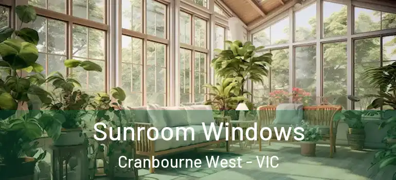 Sunroom Windows Cranbourne West - VIC