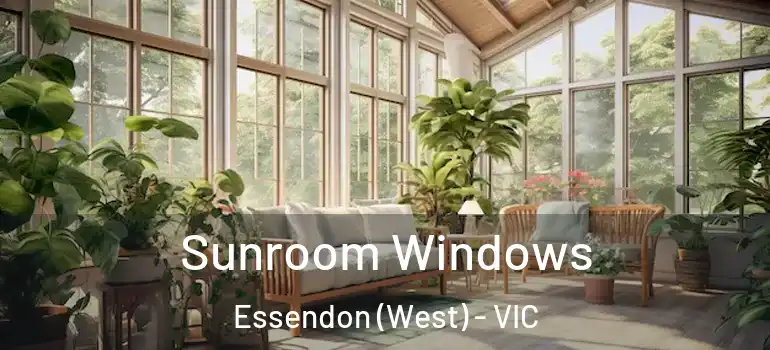 Sunroom Windows Essendon (West) - VIC