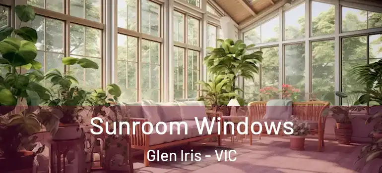  Sunroom Windows Glen Iris - VIC