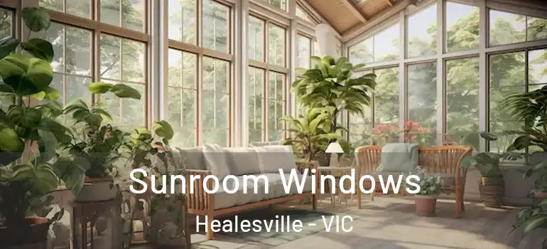 Sunroom Windows Healesville - VIC