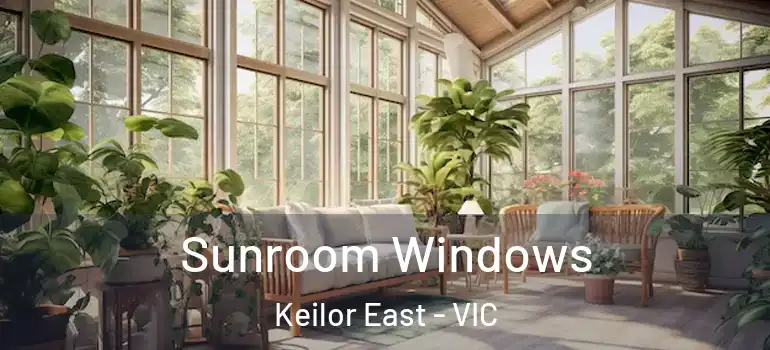 Sunroom Windows Keilor East - VIC