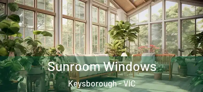  Sunroom Windows Keysborough - VIC