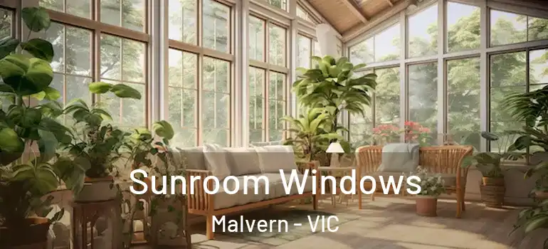 Sunroom Windows Malvern - VIC