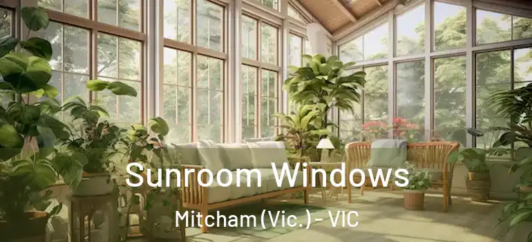 Sunroom Windows Mitcham (Vic.) - VIC