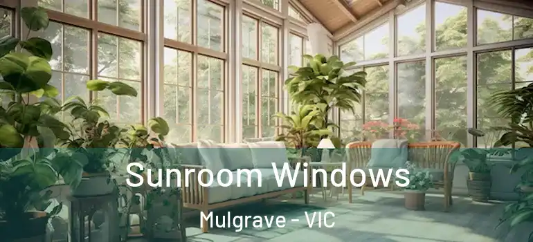  Sunroom Windows Mulgrave - VIC