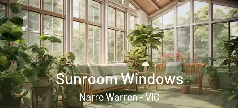  Sunroom Windows Narre Warren - VIC