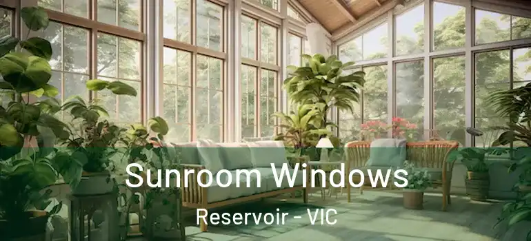 Sunroom Windows Reservoir - VIC