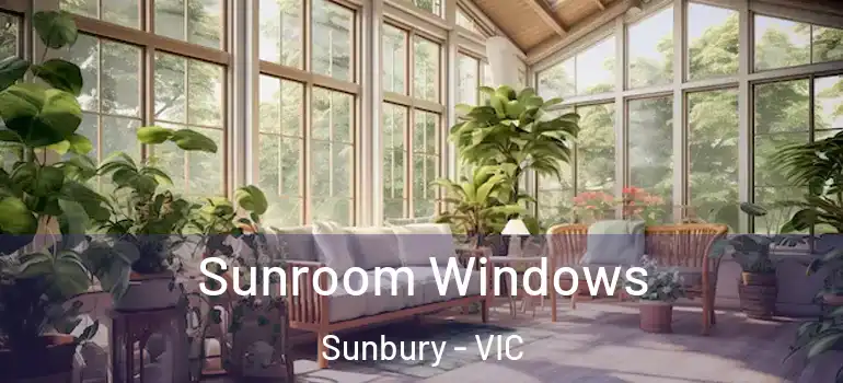 Sunroom Windows Sunbury - VIC