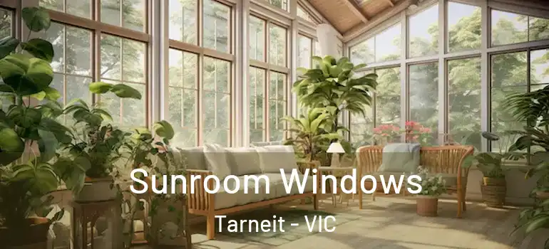Sunroom Windows Tarneit - VIC