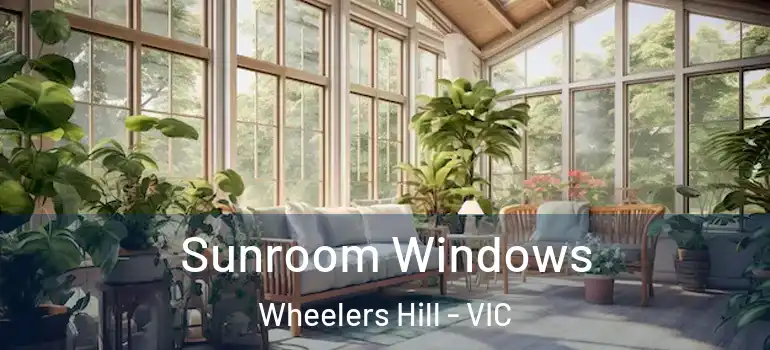  Sunroom Windows Wheelers Hill - VIC