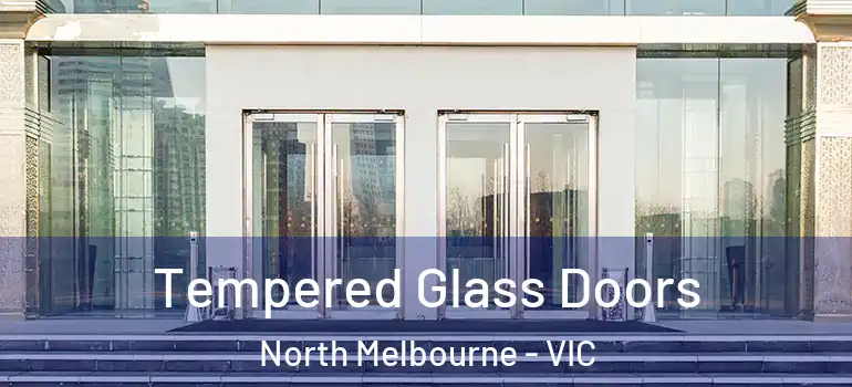 Tempered Glass Doors North Melbourne - VIC