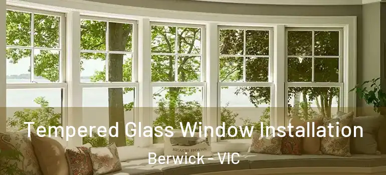  Tempered Glass Window Installation Berwick - VIC