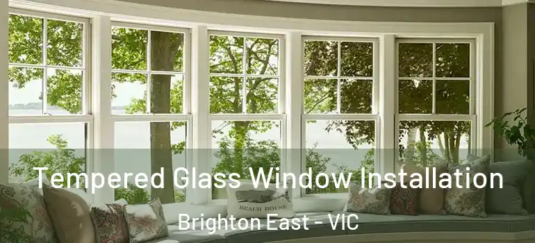  Tempered Glass Window Installation Brighton East - VIC