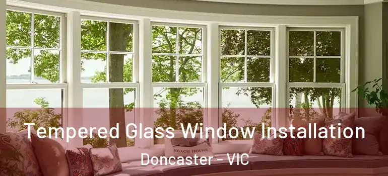  Tempered Glass Window Installation Doncaster - VIC