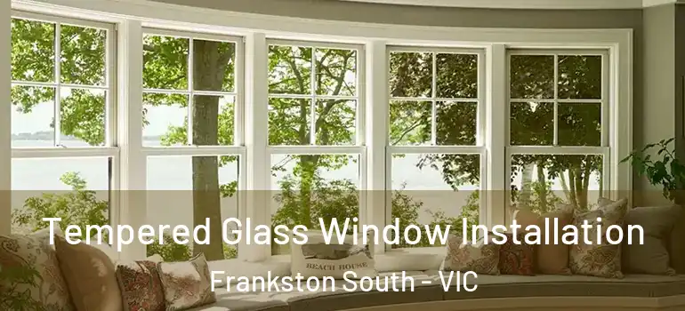 Tempered Glass Window Installation Frankston South - VIC