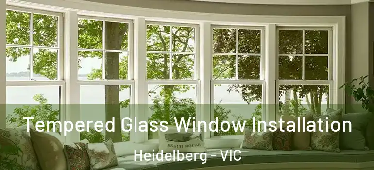 Tempered Glass Window Installation Heidelberg - VIC
