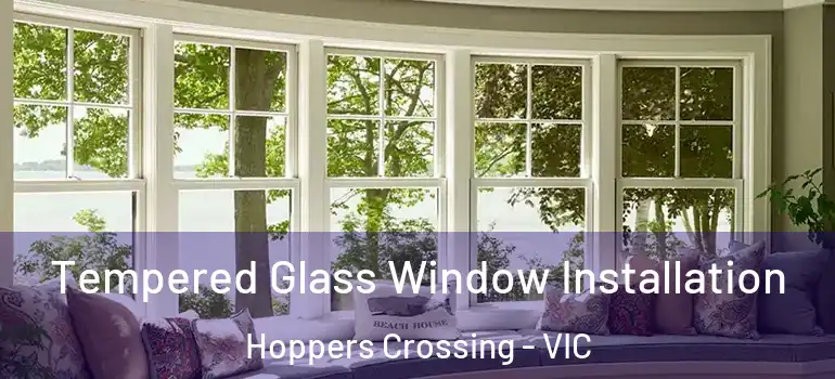 Tempered Glass Window Installation Hoppers Crossing - VIC