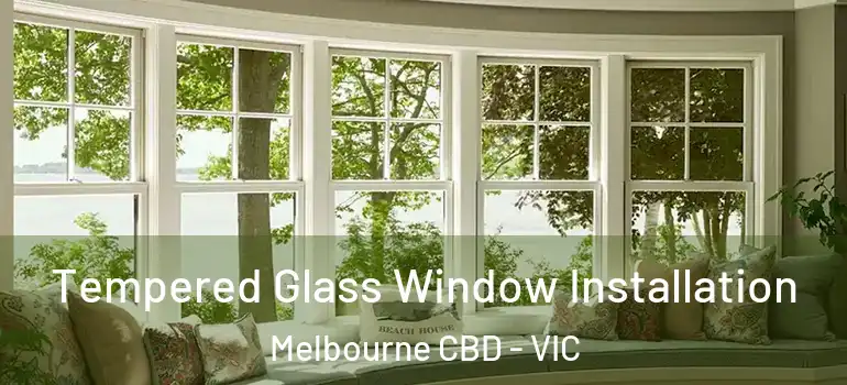 Tempered Glass Window Installation Melbourne CBD - VIC