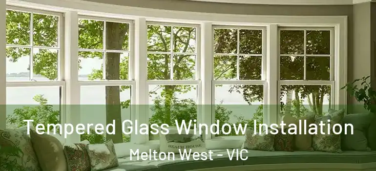 Tempered Glass Window Installation Melton West - VIC