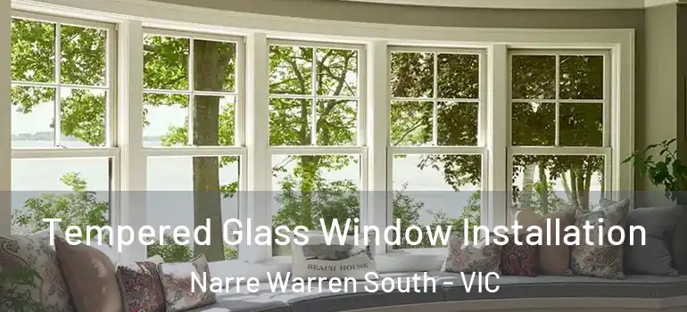  Tempered Glass Window Installation Narre Warren South - VIC