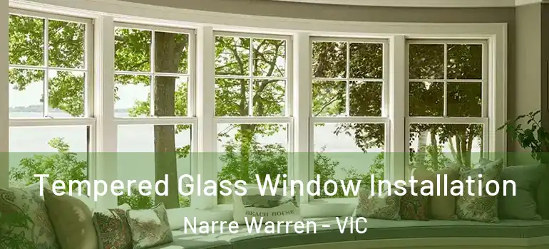 Tempered Glass Window Installation Narre Warren - VIC