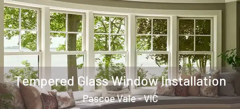  Tempered Glass Window Installation Pascoe Vale - VIC