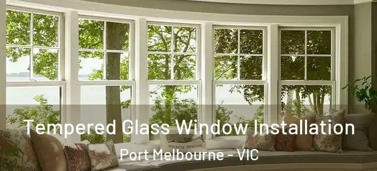  Tempered Glass Window Installation Port Melbourne - VIC