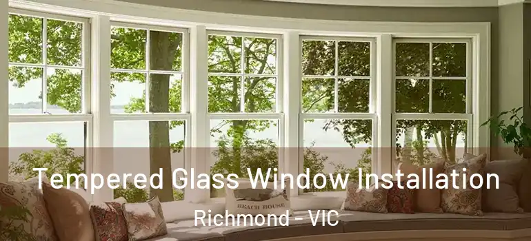 Tempered Glass Window Installation Richmond - VIC