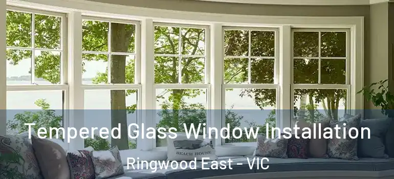 Tempered Glass Window Installation Ringwood East - VIC