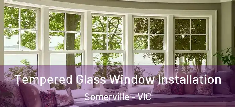 Tempered Glass Window Installation Somerville - VIC
