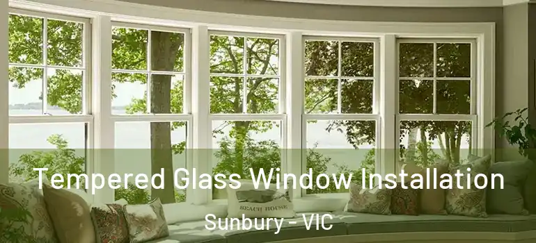 Tempered Glass Window Installation Sunbury - VIC