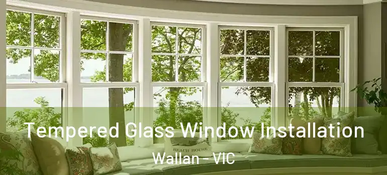 Tempered Glass Window Installation Wallan - VIC
