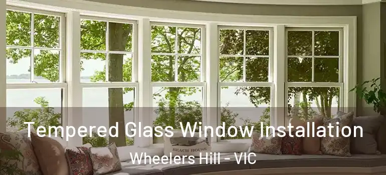 Tempered Glass Window Installation Wheelers Hill - VIC