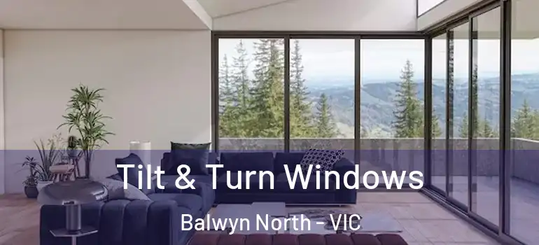 Tilt & Turn Windows Balwyn North - VIC