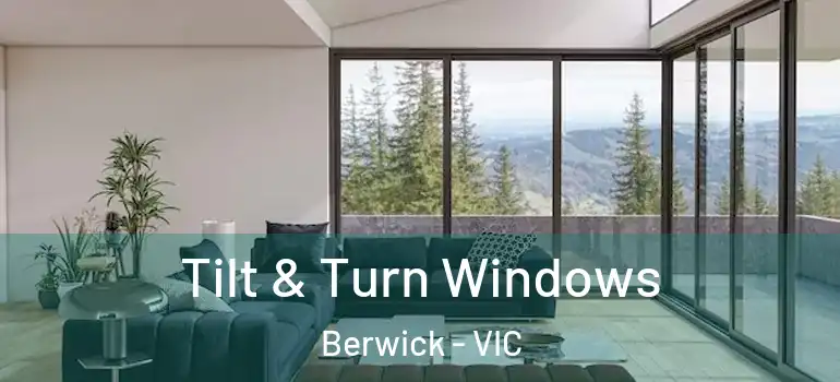 Tilt & Turn Windows Berwick - VIC