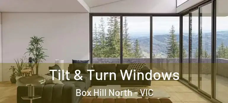 Tilt & Turn Windows Box Hill North - VIC