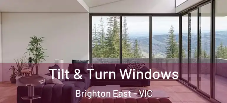 Tilt & Turn Windows Brighton East - VIC