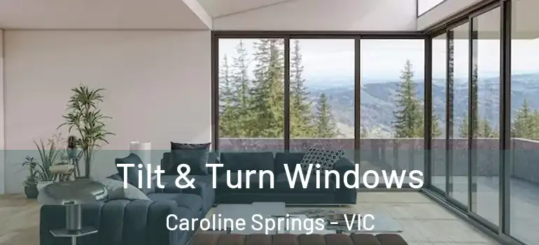 Tilt & Turn Windows Caroline Springs - VIC
