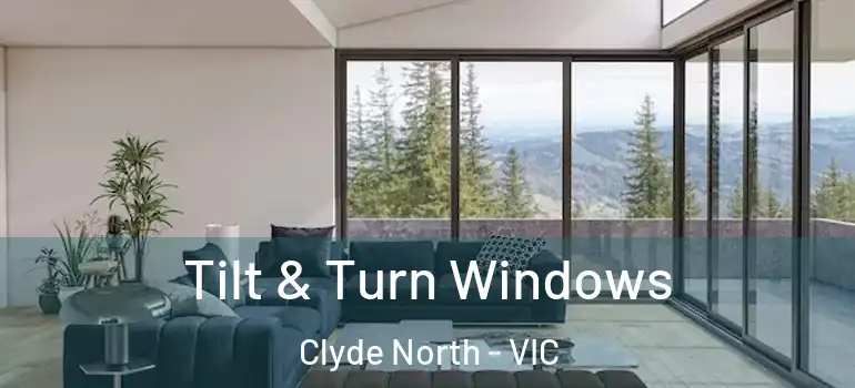 Tilt & Turn Windows Clyde North - VIC