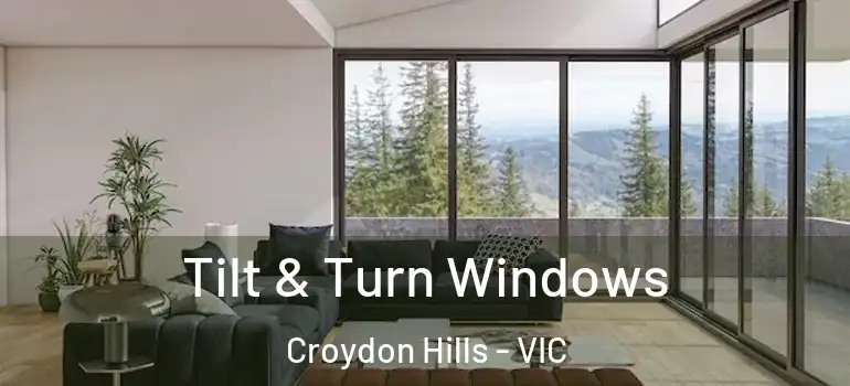Tilt & Turn Windows Croydon Hills - VIC