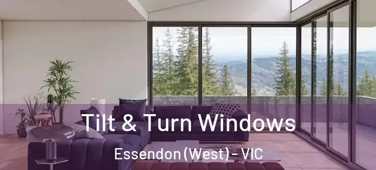 Tilt & Turn Windows Essendon (West) - VIC