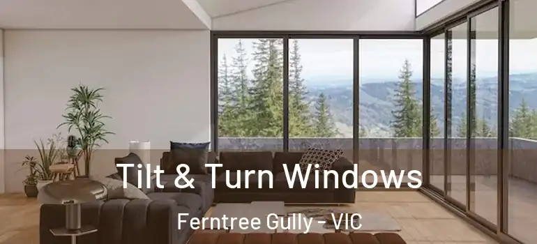 Tilt & Turn Windows Ferntree Gully - VIC