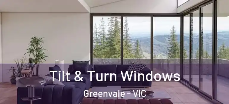 Tilt & Turn Windows Greenvale - VIC