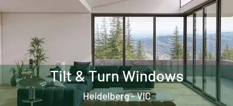 Tilt & Turn Windows Heidelberg - VIC