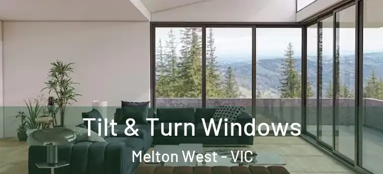 Tilt & Turn Windows Melton West - VIC